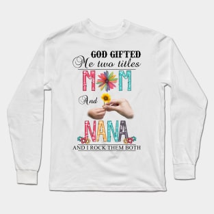 Vintage God Gifted Me Two Titles Mom And Nana Wildflower Hands Flower Happy Mothers Day Long Sleeve T-Shirt